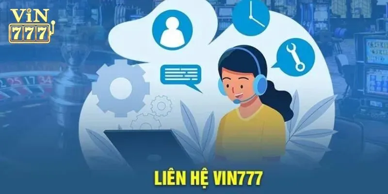 Liên hệ Vin777 trong trường hợp nào?