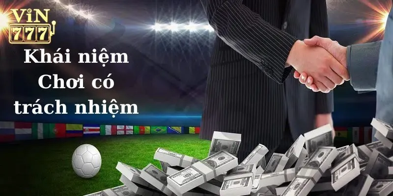 Thế nào là chơi có trách nhiệm Vin777?