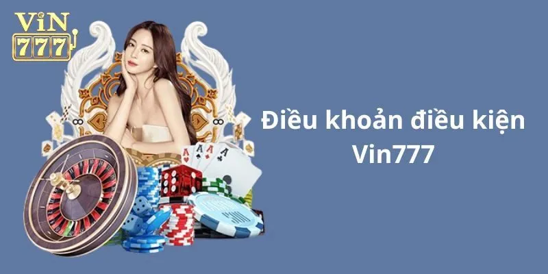 Sơ lược về bảng điều kiện điều khoản Vin777 
