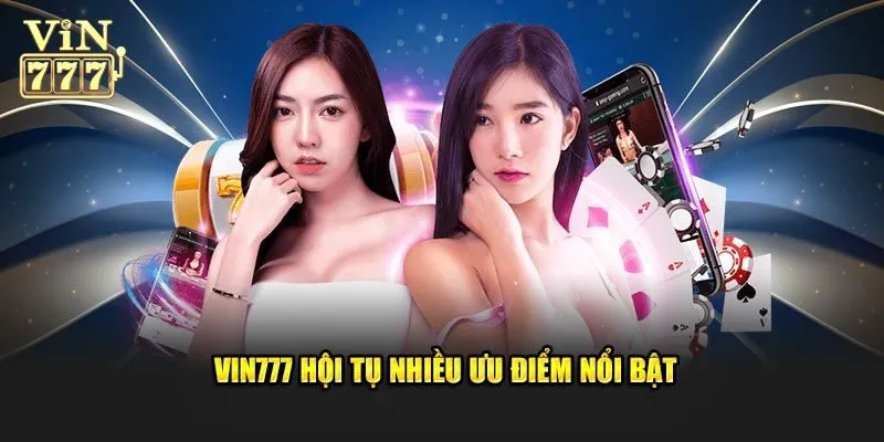 Vì sao nên đồng hành cùng Vin777?