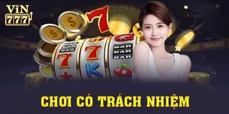 Cam kết về chính sách chơi có trách nhiệm Vin777 của nhà cái