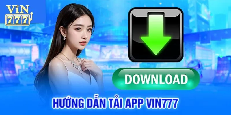 Hướng dẫn tải App Vin777 đơn giản chớp nhoáng cho bạn