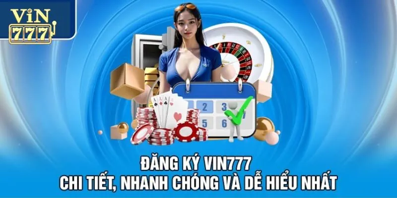 Quy trình đăng ký Vin777 cho tân binh